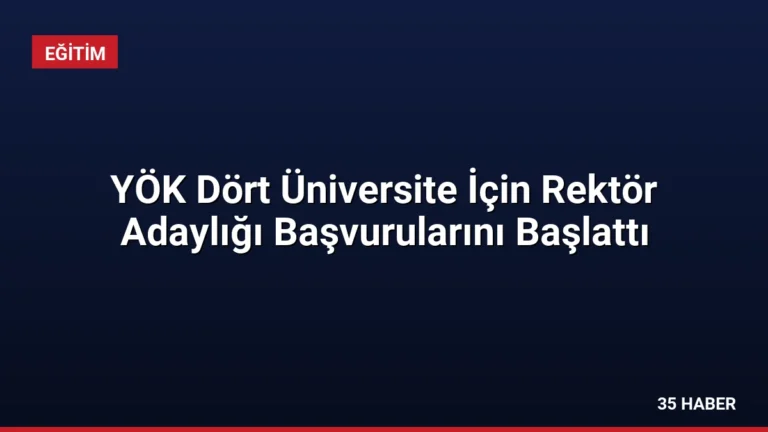 YÖK Dört Üniversite İçin Rektör Adaylığı Başvurularını Başlattı