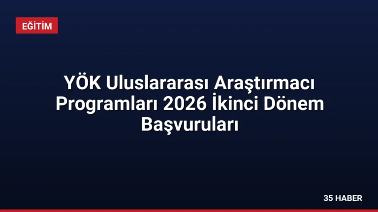 YÖK Uluslararası Araştırmacı Programları 2026 İkinci Dönem Başvuruları