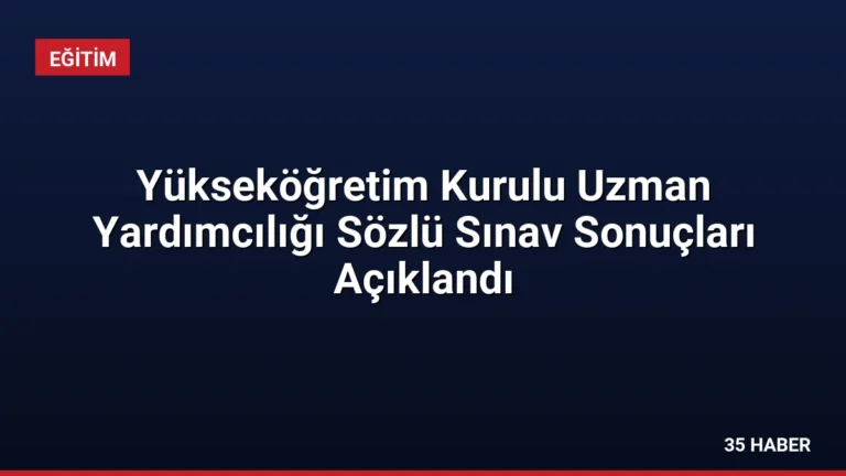 Yükseköğretim Kurulu Uzman Yardımcılığı Sözlü Sınav Sonuçları Açıklandı