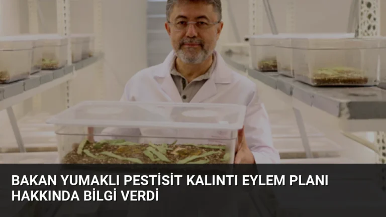 Bakan Yumaklı Pestisit Kalıntı Eylem Planı Hakkında Bilgi Verdi
