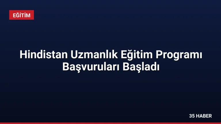 Hindistan Uzmanlık Eğitim Programı Başvuruları Başladı