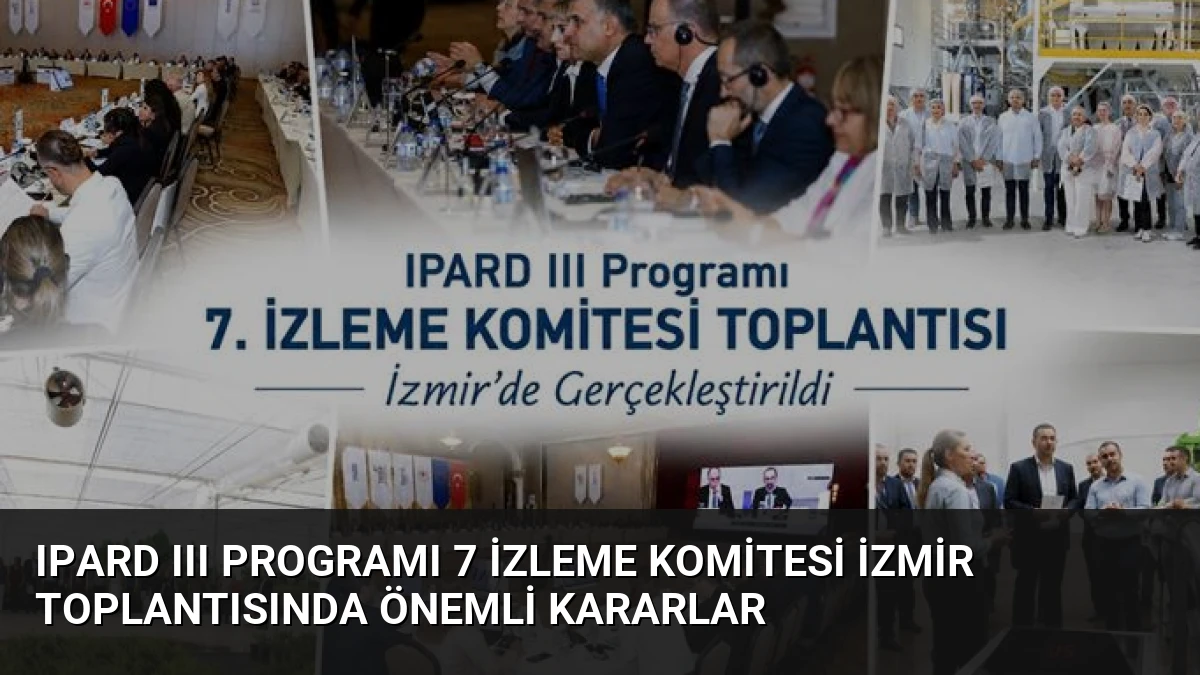 IPARD III Programı 7 İzleme Komitesi İzmir Toplantısında Önemli Kararlar