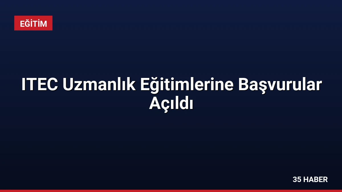 ITEC Uzmanlık Eğitimlerine Başvurular Açıldı
