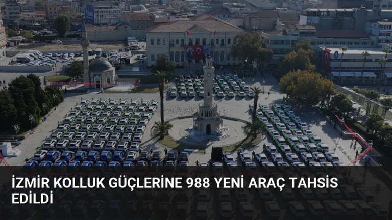 İzmir Kolluk Güçlerine 988 Yeni Araç Tahsis Edildi