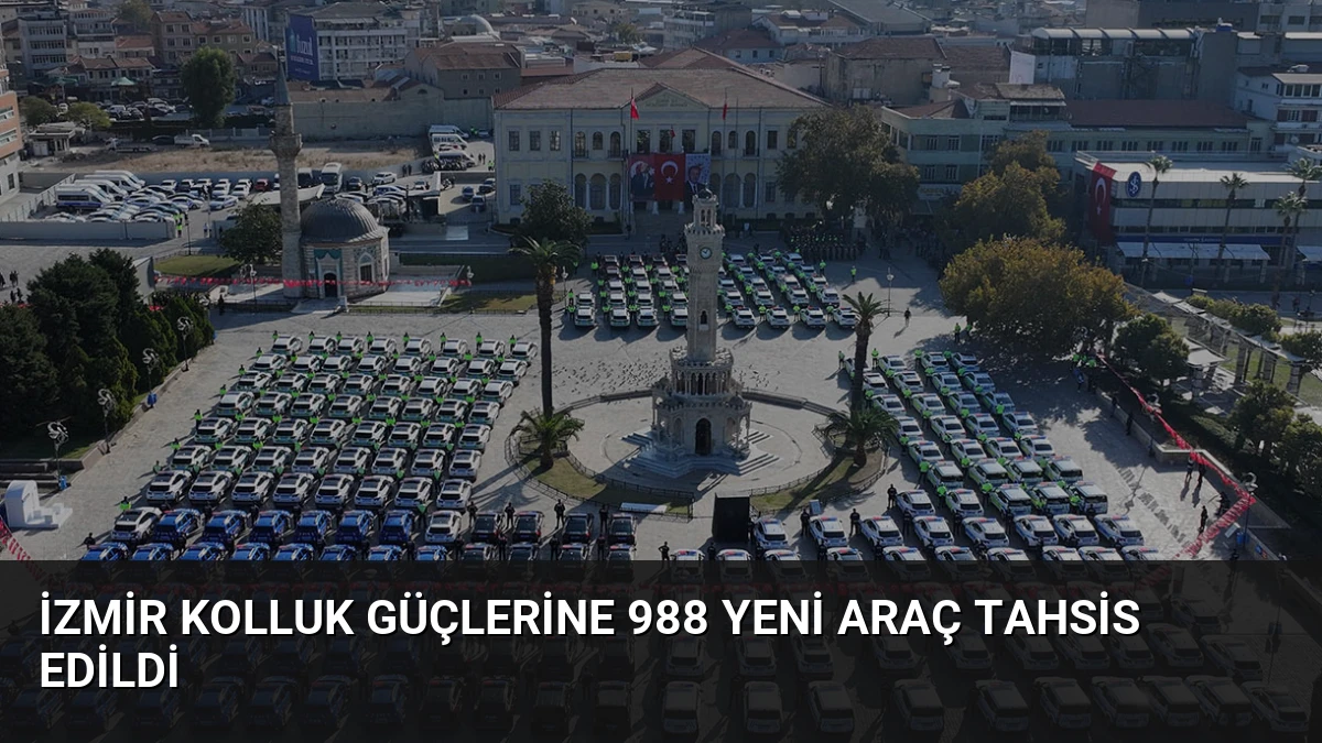 İzmir Kolluk Güçlerine 988 Yeni Araç Tahsis Edildi