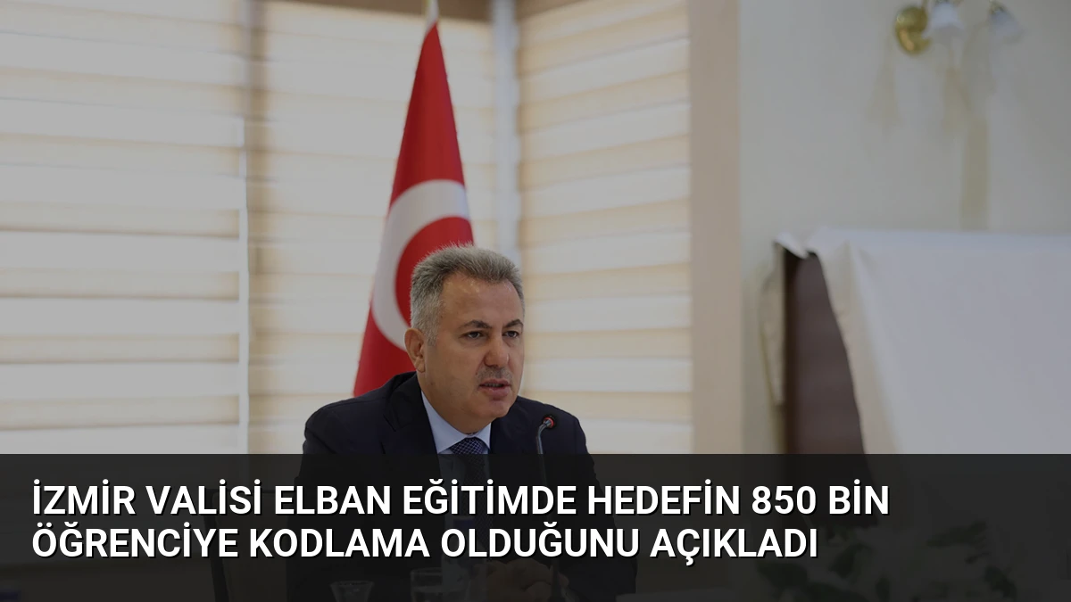 İzmir Valisi Elban Eğitimde Hedefin 850 Bin Öğrenciye Kodlama Olduğunu Açıkladı