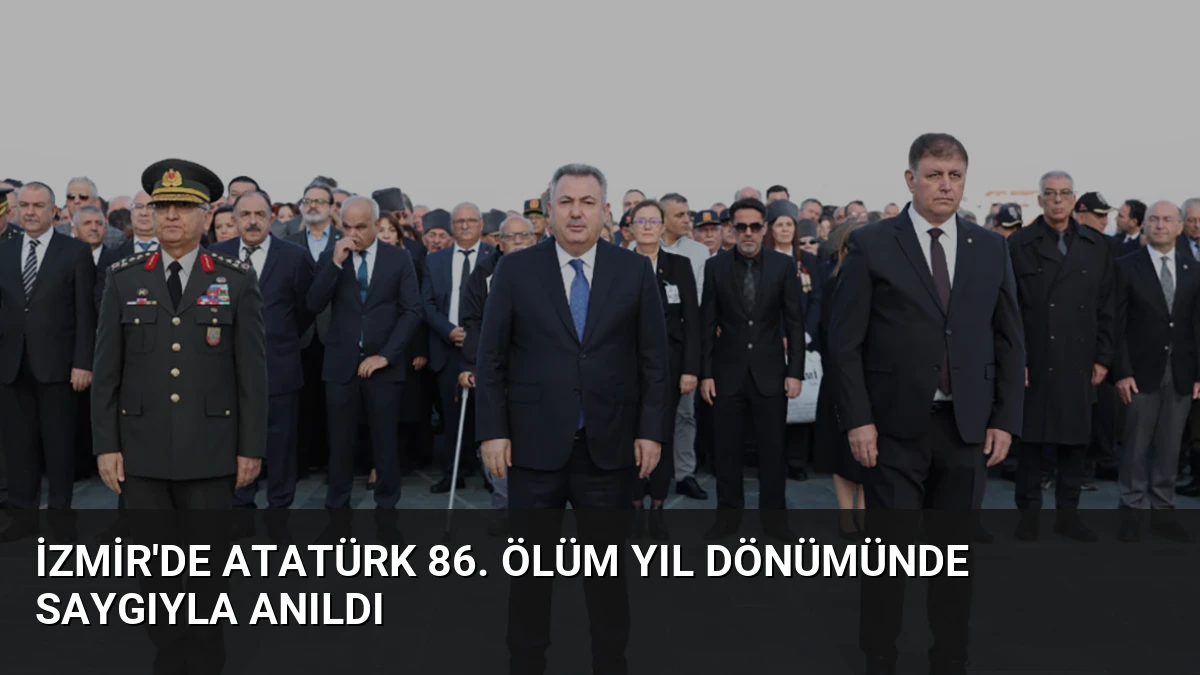 İzmir’de Atatürk 86. Ölüm Yıl Dönümünde Saygıyla Anıldı