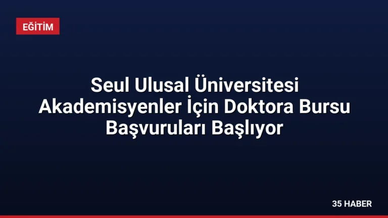 Seul Ulusal Üniversitesi Akademisyenler İçin Doktora Bursu Başvuruları Başlıyor