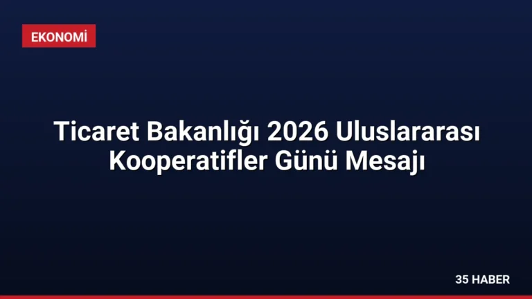 Ticaret Bakanlığı 2026 Uluslararası Kooperatifler Günü Mesajı