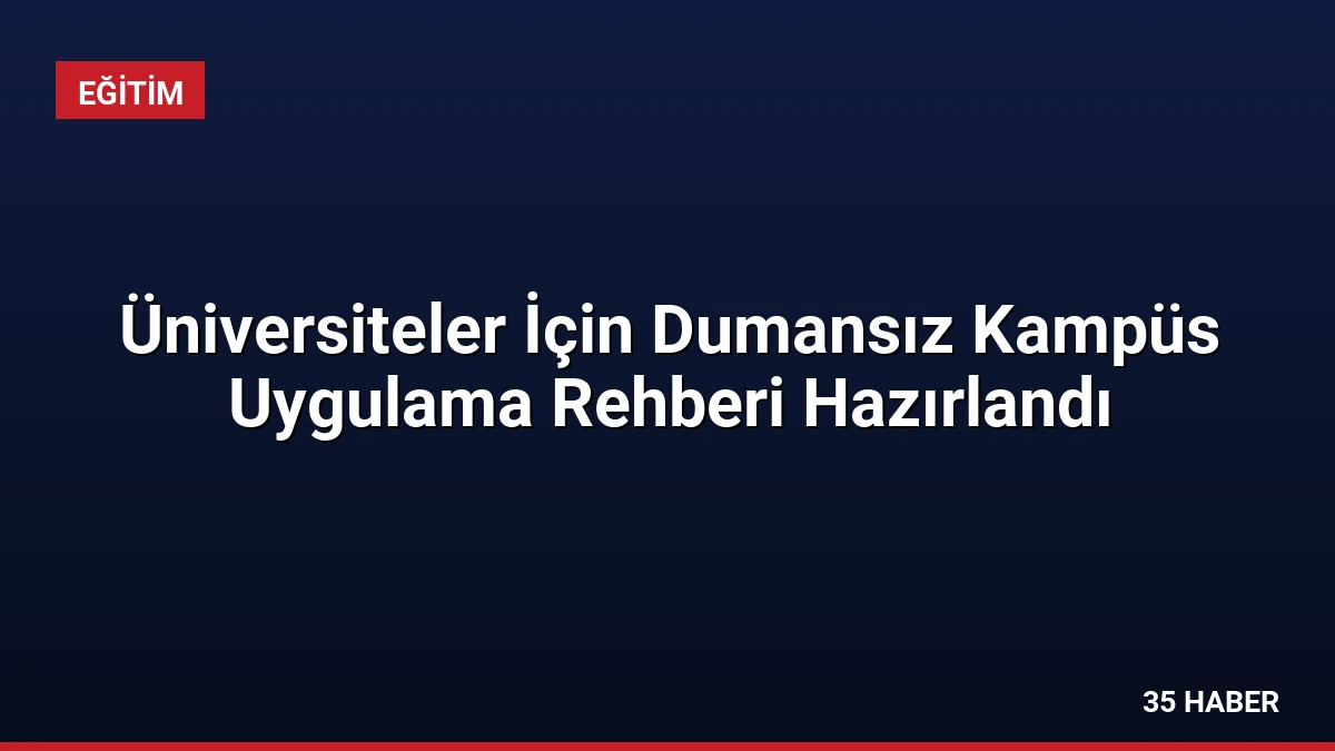 Üniversiteler İçin Dumansız Kampüs Uygulama Rehberi Hazırlandı