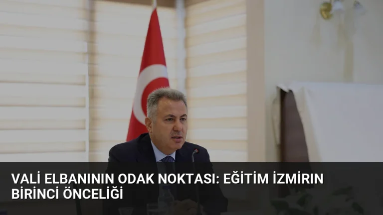 Vali Elbanının Odak Noktası: Eğitim İzmirın Birinci Önceliği