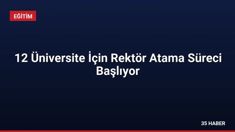 12 Üniversite İçin Rektör Atama Süreci Başlıyor
