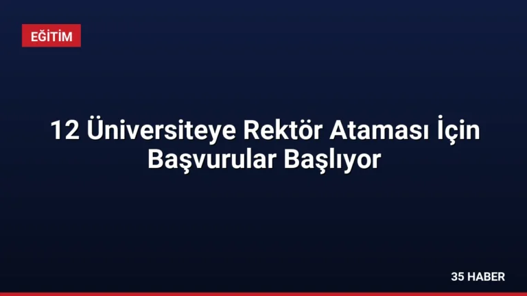 12 Üniversiteye Rektör Ataması İçin Başvurular Başlıyor