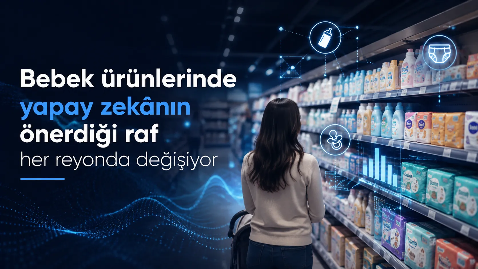 Bebek ürünlerinde yapay zekânın önerdiği raf her reyonda değişiyor