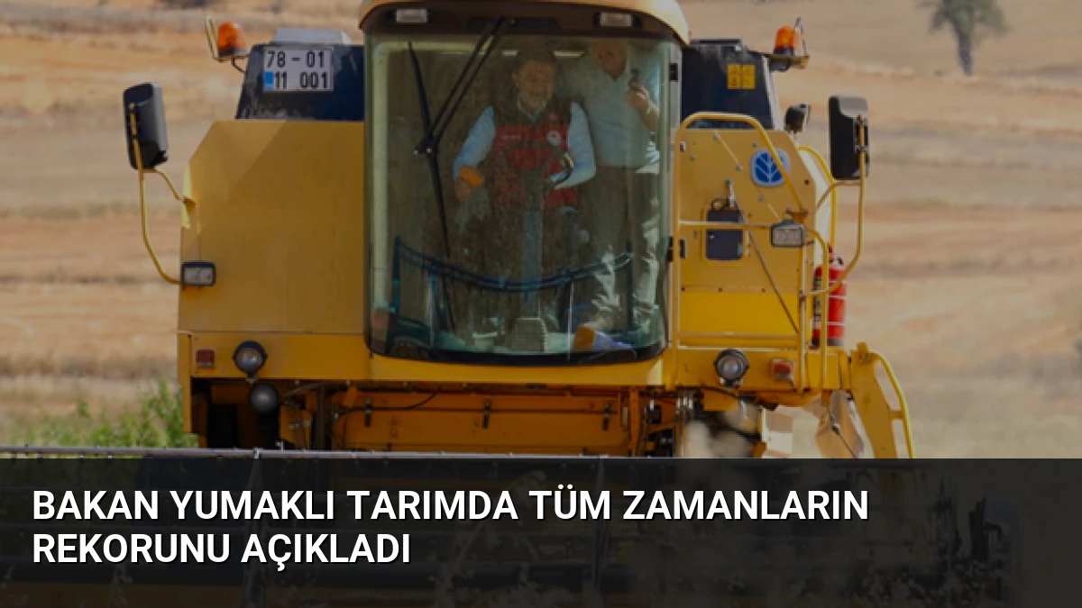 Bakan Yumaklı Tarımda Tüm Zamanların Rekorunu Açıkladı