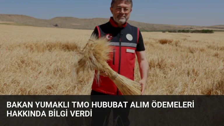 Bakan Yumaklı TMO Hububat Alım Ödemeleri Hakkında Bilgi Verdi