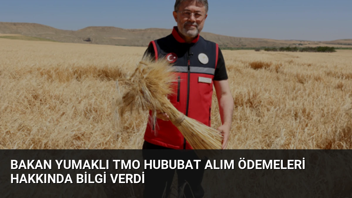 Bakan Yumaklı TMO Hububat Alım Ödemeleri Hakkında Bilgi Verdi