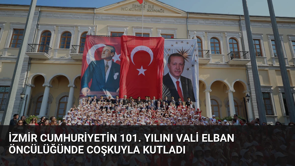 İzmir Cumhuriyetin 101. Yılını Vali Elban Öncülüğünde Coşkuyla Kutladı