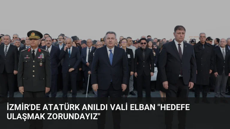 İzmir’de Atatürk Anıldı Vali Elban “Hedefe Ulaşmak Zorundayız”