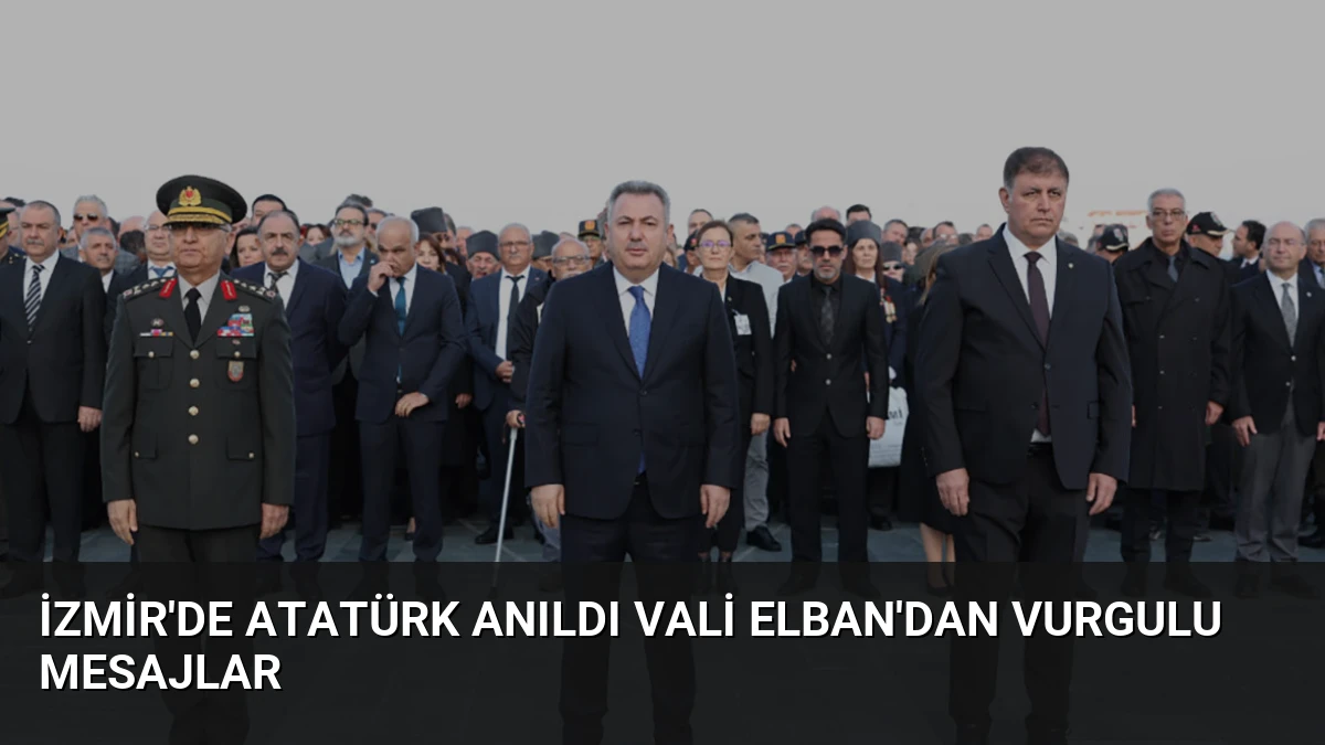 İzmir’de Atatürk Anıldı Vali Elban’dan Vurgulu Mesajlar