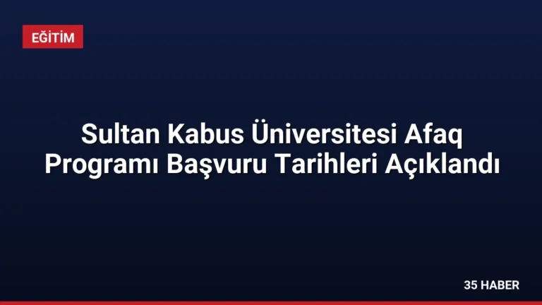 Sultan Kabus Üniversitesi Afaq Programı Başvuru Tarihleri Açıklandı