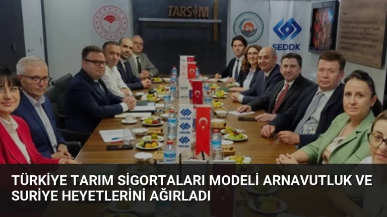 Türkiye Tarım Sigortaları Modeli Arnavutluk ve Suriye Heyetlerini Ağırladı