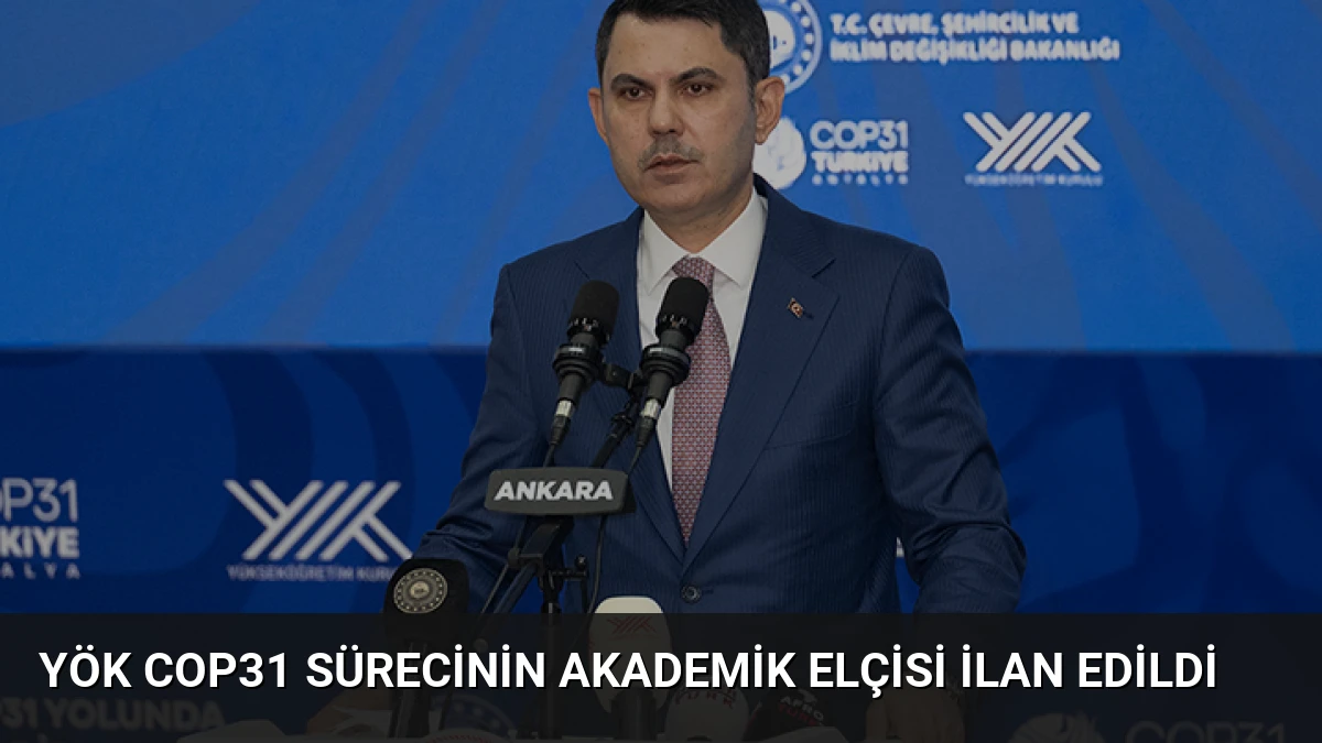 YÖK COP31 sürecinin akademik elçisi ilan edildi