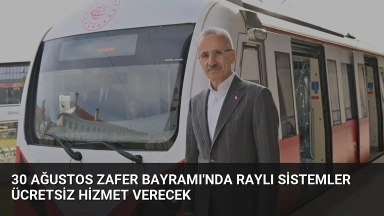 30 Ağustos Zafer Bayramı’nda raylı sistemler ücretsiz hizmet verecek