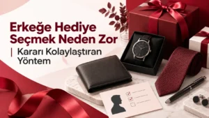 Erkeğe Hediye Seçmek Neden Zor | Kararı Kolaylaştıran Yöntem