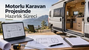 Motorlu Karavan Projesinde Hazırlık Süreci