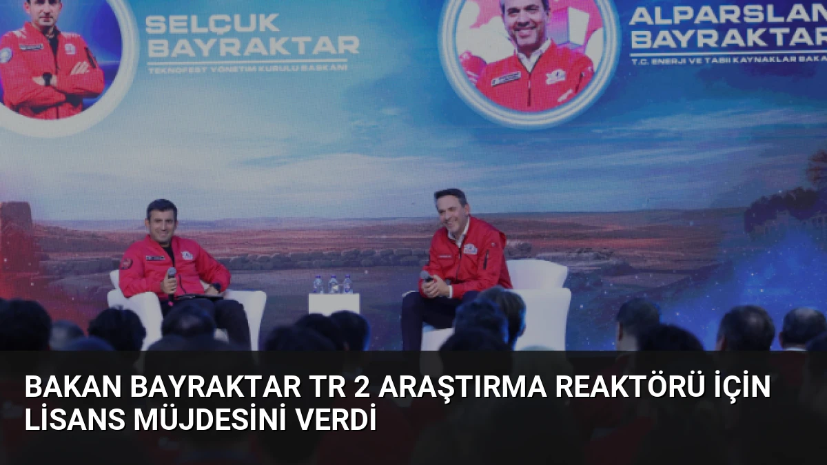 Bakan Bayraktar TR 2 Araştırma Reaktörü için Lisans Müjdesini Verdi