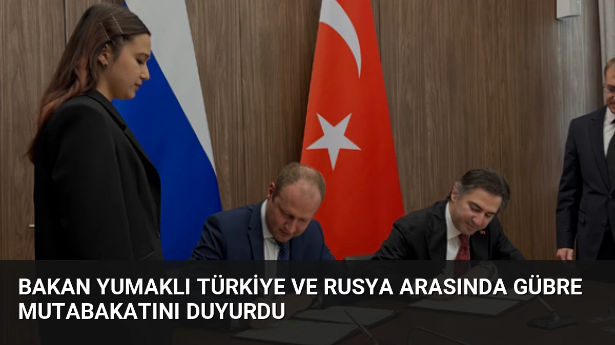 Bakan Yumaklı Türkiye ve Rusya Arasında Gübre Mutabakatını Duyurdu