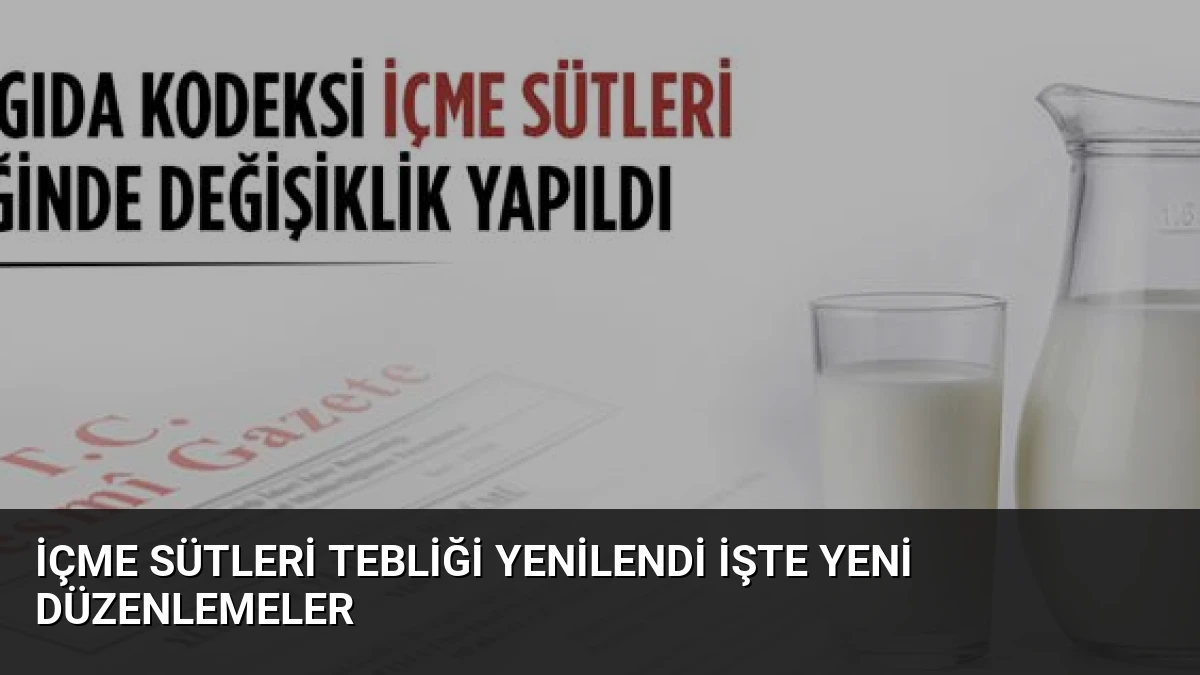İçme Sütleri Tebliği Yenilendi İşte Yeni Düzenlemeler