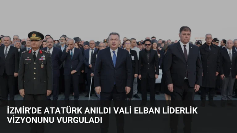 İzmir’de Atatürk Anıldı Vali Elban Liderlik Vizyonunu Vurguladı