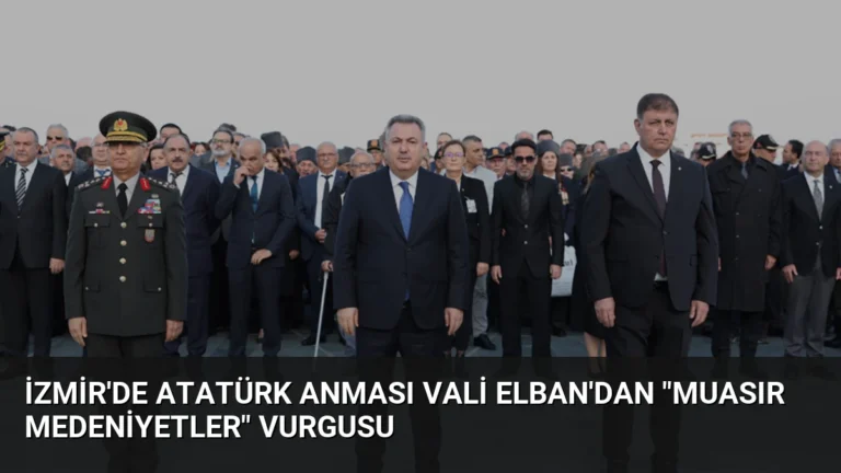 İzmir’de Atatürk Anması Vali Elban’dan “Muasır Medeniyetler” Vurgusu