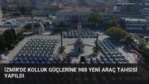 İzmir’de Kolluk Güçlerine 988 Yeni Araç Tahsisi Yapıldı