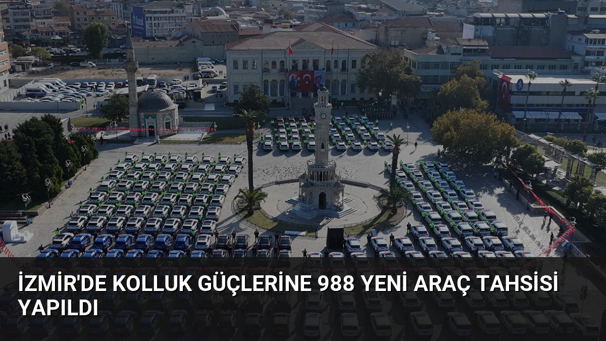 İzmir’de Kolluk Güçlerine 988 Yeni Araç Tahsisi Yapıldı