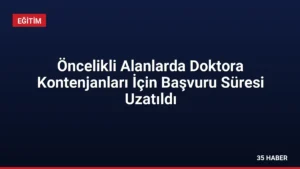Öncelikli Alanlarda Doktora Kontenjanları İçin Başvuru Süresi Uzatıldı