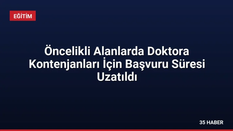 Öncelikli Alanlarda Doktora Kontenjanları İçin Başvuru Süresi Uzatıldı