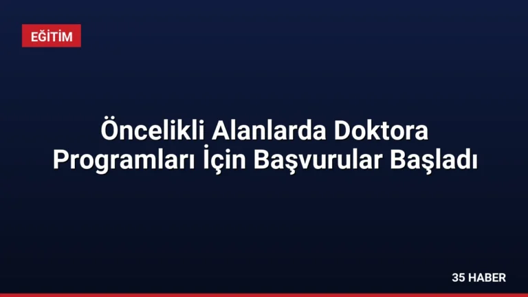 Öncelikli Alanlarda Doktora Programları İçin Başvurular Başladı