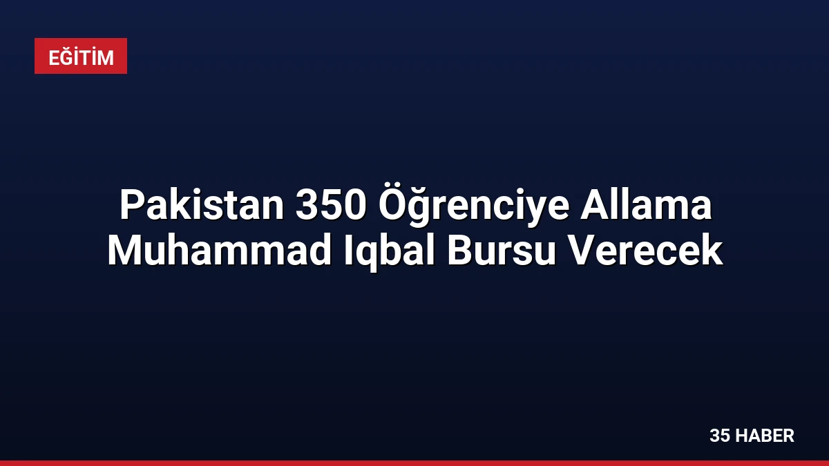 Pakistan 350 Öğrenciye Allama Muhammad Iqbal Bursu Verecek