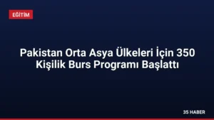 Pakistan Orta Asya Ülkeleri İçin 350 Kişilik Burs Programı Başlattı