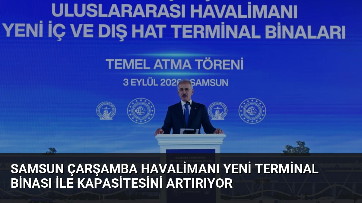 Samsun Çarşamba Havalimanı Yeni Terminal Binası ile Kapasitesini Artırıyor