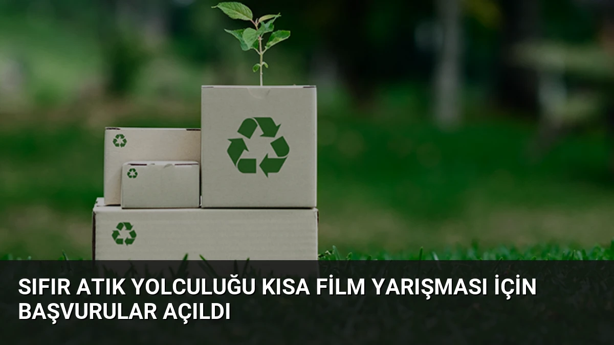 Sıfır Atık Yolculuğu Kısa Film Yarışması İçin Başvurular Açıldı