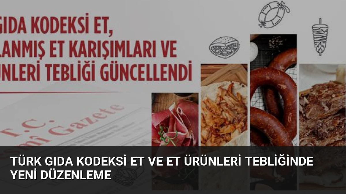 Türk Gıda Kodeksi Et ve Et Ürünleri Tebliğinde Yeni Düzenleme