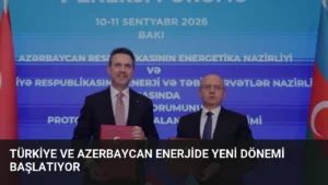 Türkiye ve Azerbaycan Enerjide Yeni Dönemi Başlatıyor