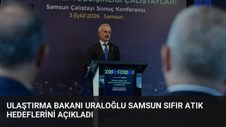 Ulaştırma Bakanı Uraloğlu Samsun Sıfır Atık Hedeflerini Açıkladı