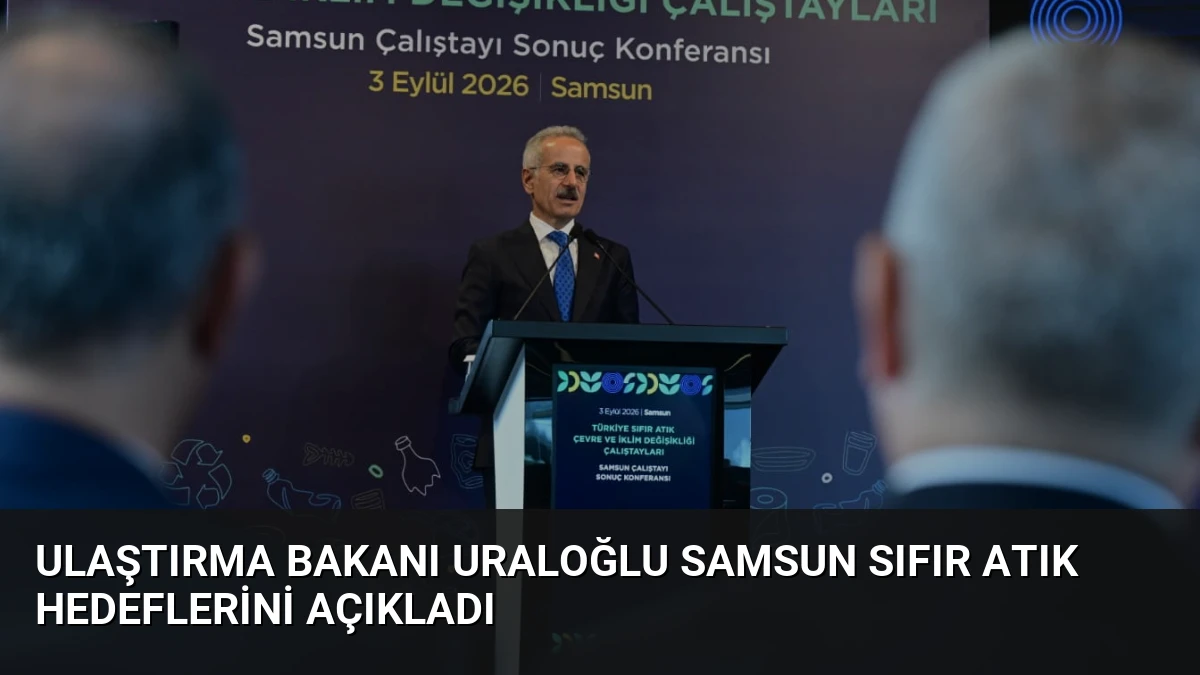 Ulaştırma Bakanı Uraloğlu Samsun Sıfır Atık Hedeflerini Açıkladı