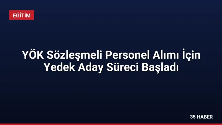 YÖK Sözleşmeli Personel Alımı İçin Yedek Aday Süreci Başladı