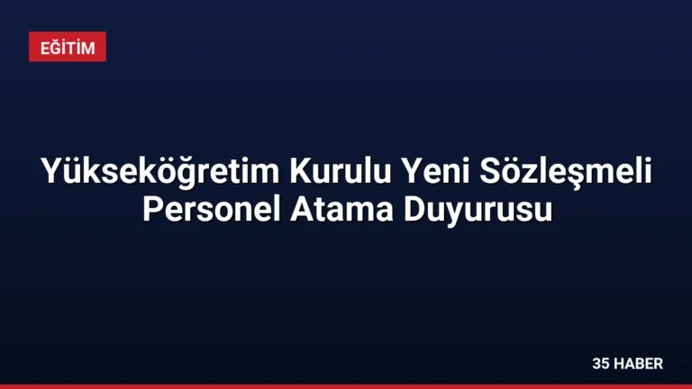 Yükseköğretim Kurulu Yeni Sözleşmeli Personel Atama Duyurusu